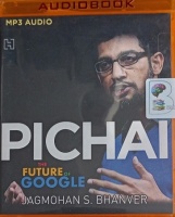 Pichai -  The Future of Google written by Jagmohan S. Bhanver performed by Reuel Ferreira on MP3 CD (Unabridged)